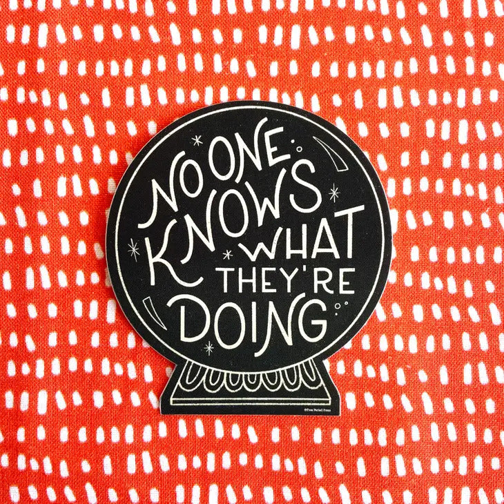 No One Knows What They're Doing Vinyl Decal Sticker