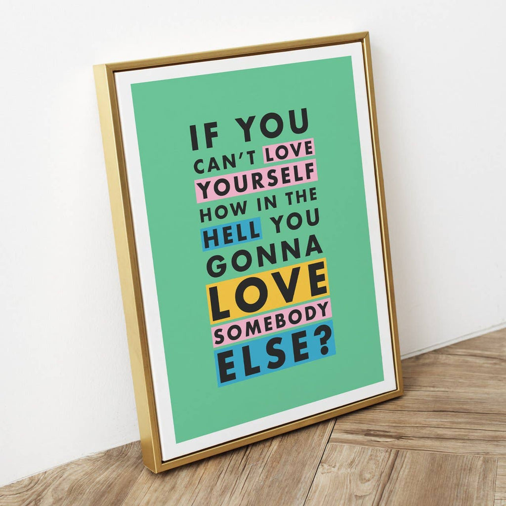 If You Can't Love Yourself Art Print 8x10
