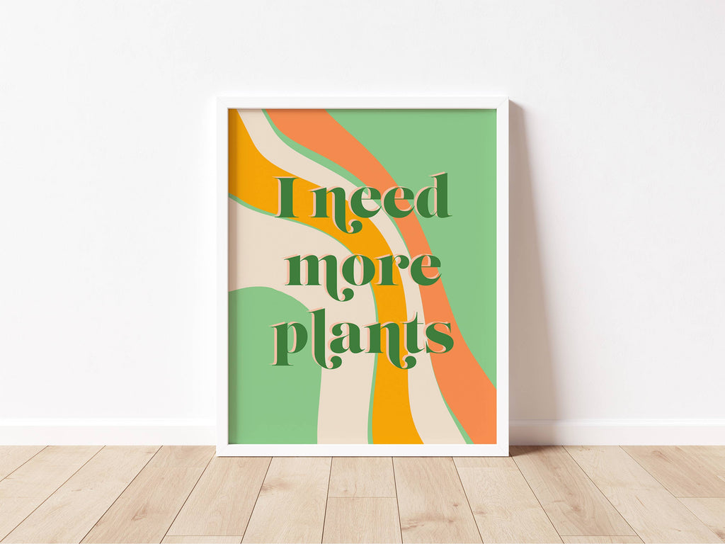 I Need More Plants Art Print