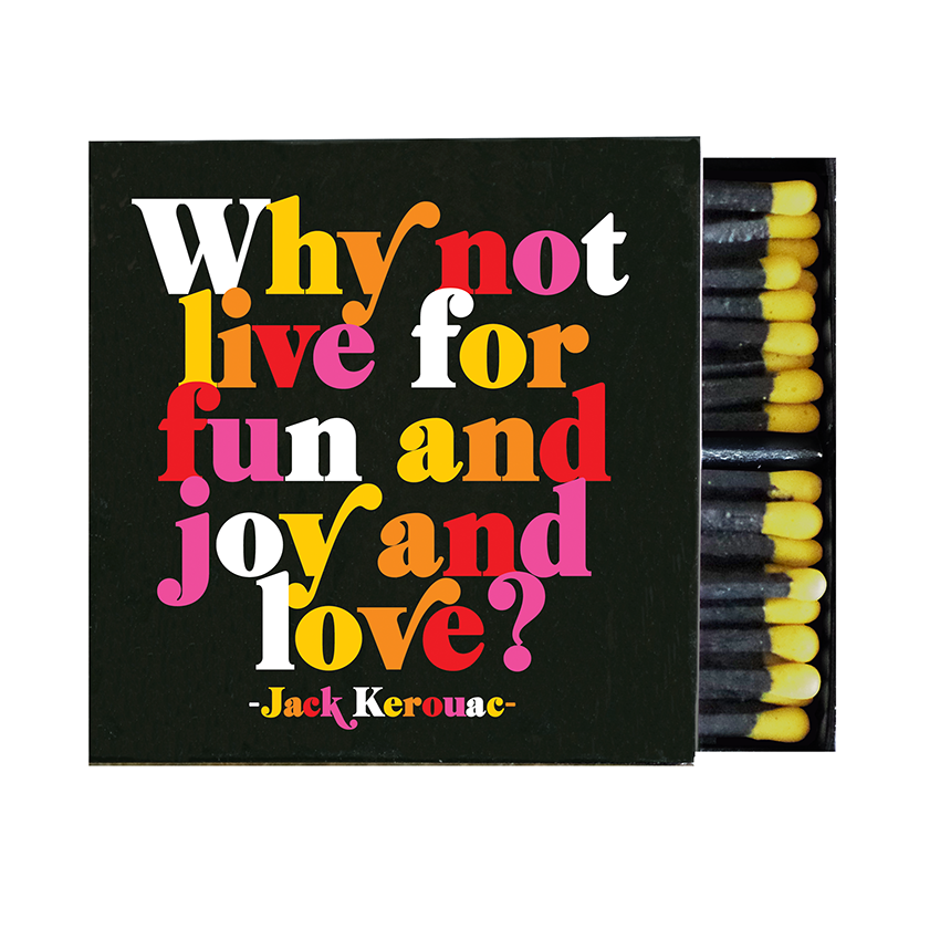 Matchbox: Why Not Live For Fun (Jack Kerouac)