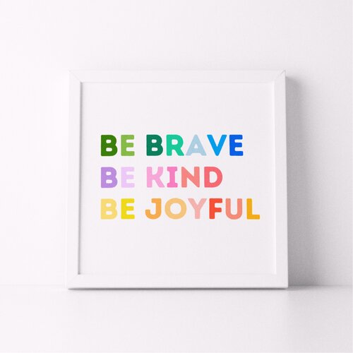 Brave, Kind + Joyful 8x8 Print