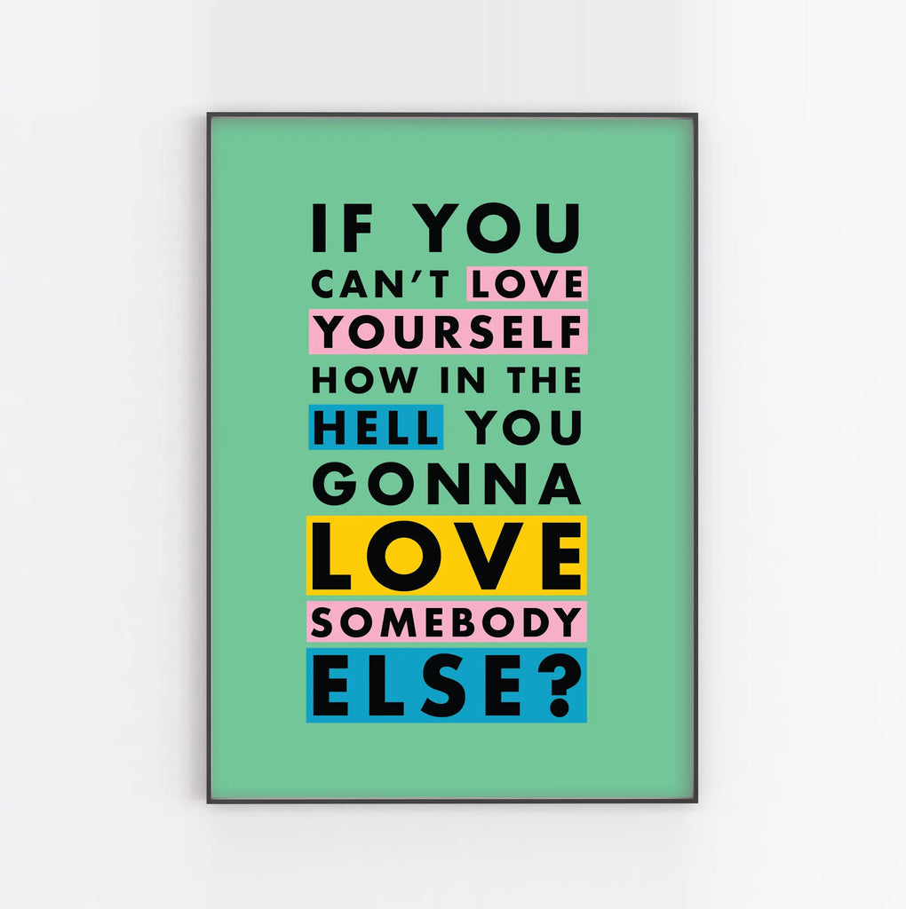 If You Can't Love Yourself Art Print 8x10 – Less Bitter More Glitter